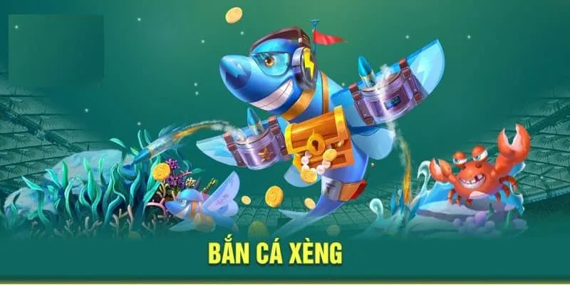 Tìm hiểu về bắn cá xèng