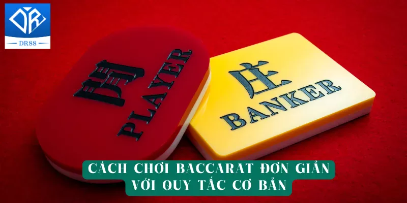 Quy tắc cơ bản khi chơi Baccarat