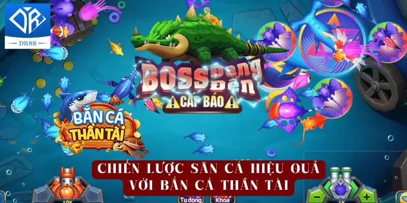 Chiến lược săn cá hiệu quả với bắn cá thần tài