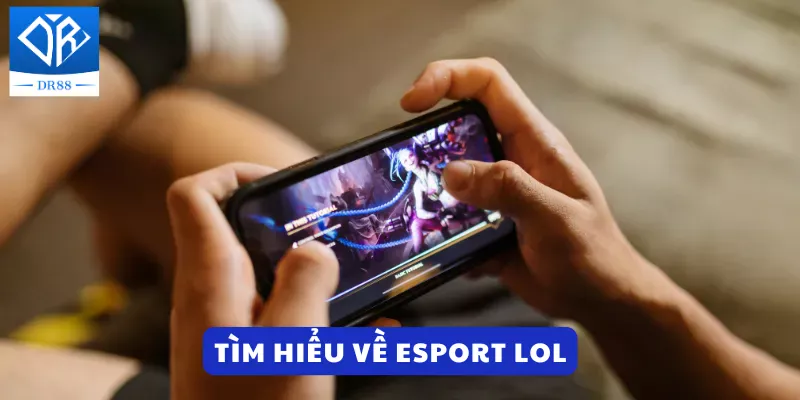 Tìm hiểu về Esport LOL