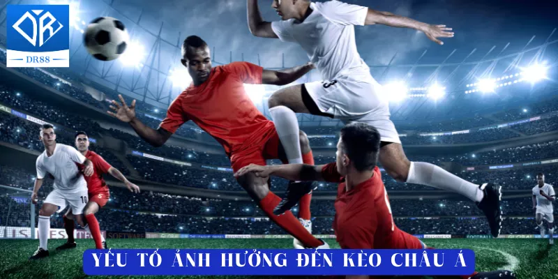 Yếu tố ảnh hưởng đến kèo châu á