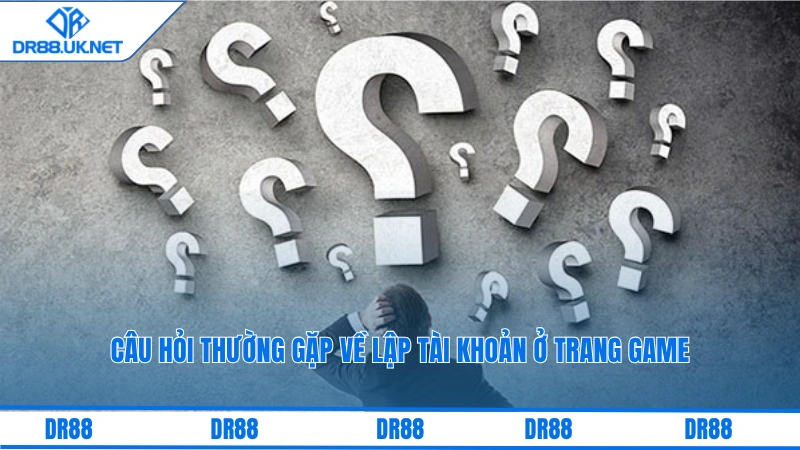 Câu hỏi thường gặp về lập tài khoản ở trang game
