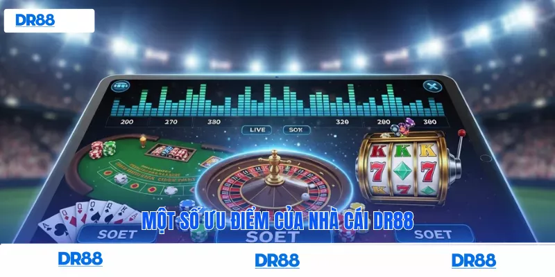 Một số ưu điểm của nhà cái dr88